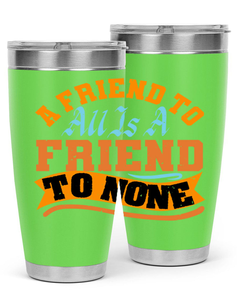 A friend to all is a friend to none Style 112#- Best Friend- Tumbler
