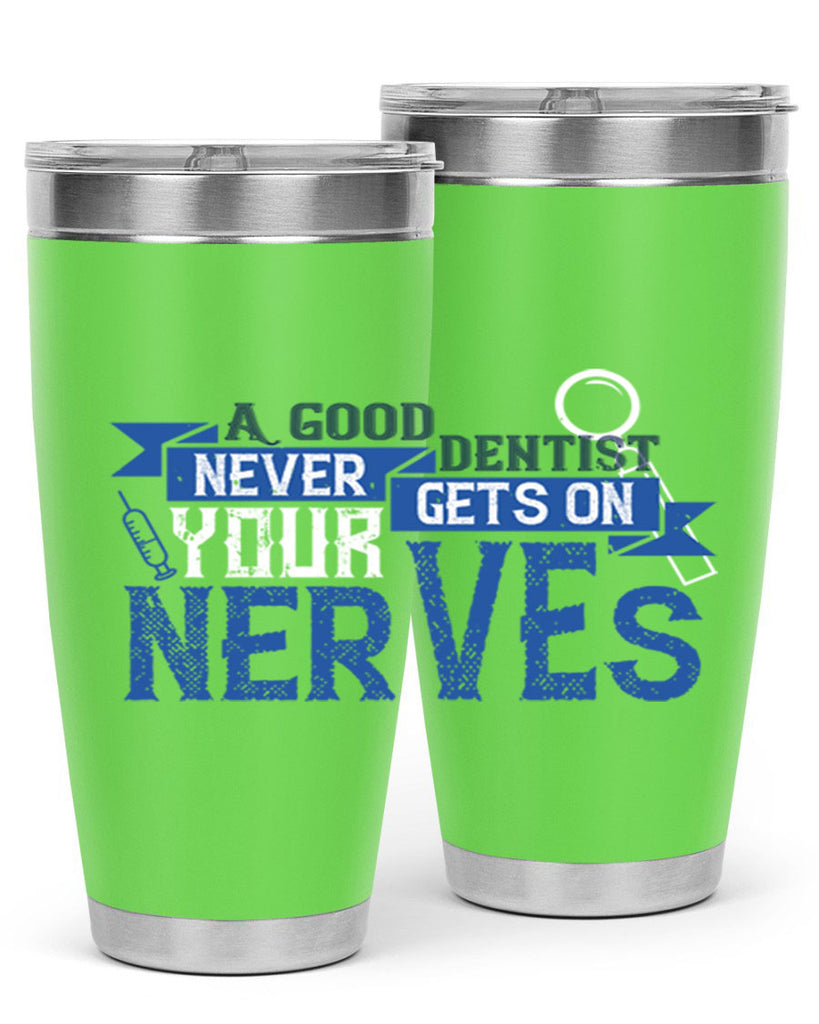 A good dentist never gets on your nerves Style 17#- dentist- tumbler