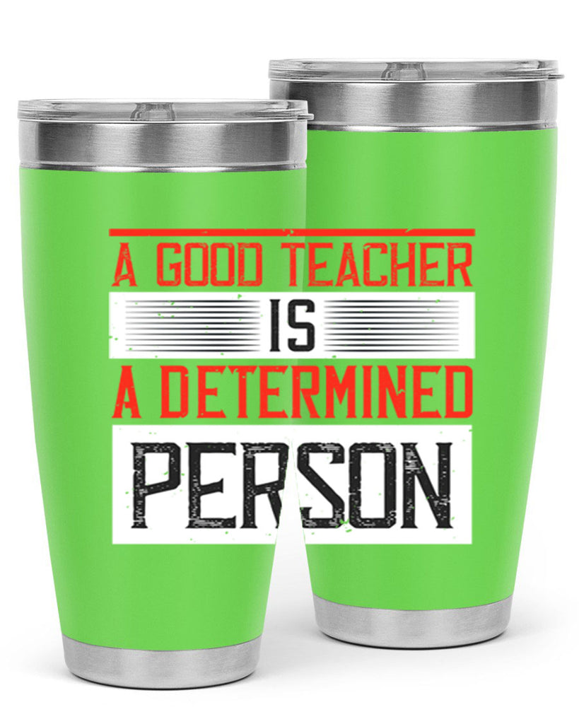 A good teacher is a determined person Style 112#- teacher- tumbler