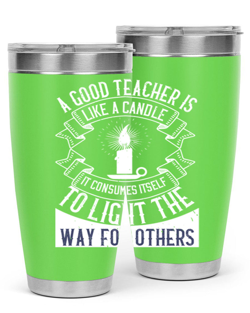 A good teacher is like a candle IT CONSUMES itself to light the way for others Style 111#- teacher- tumbler