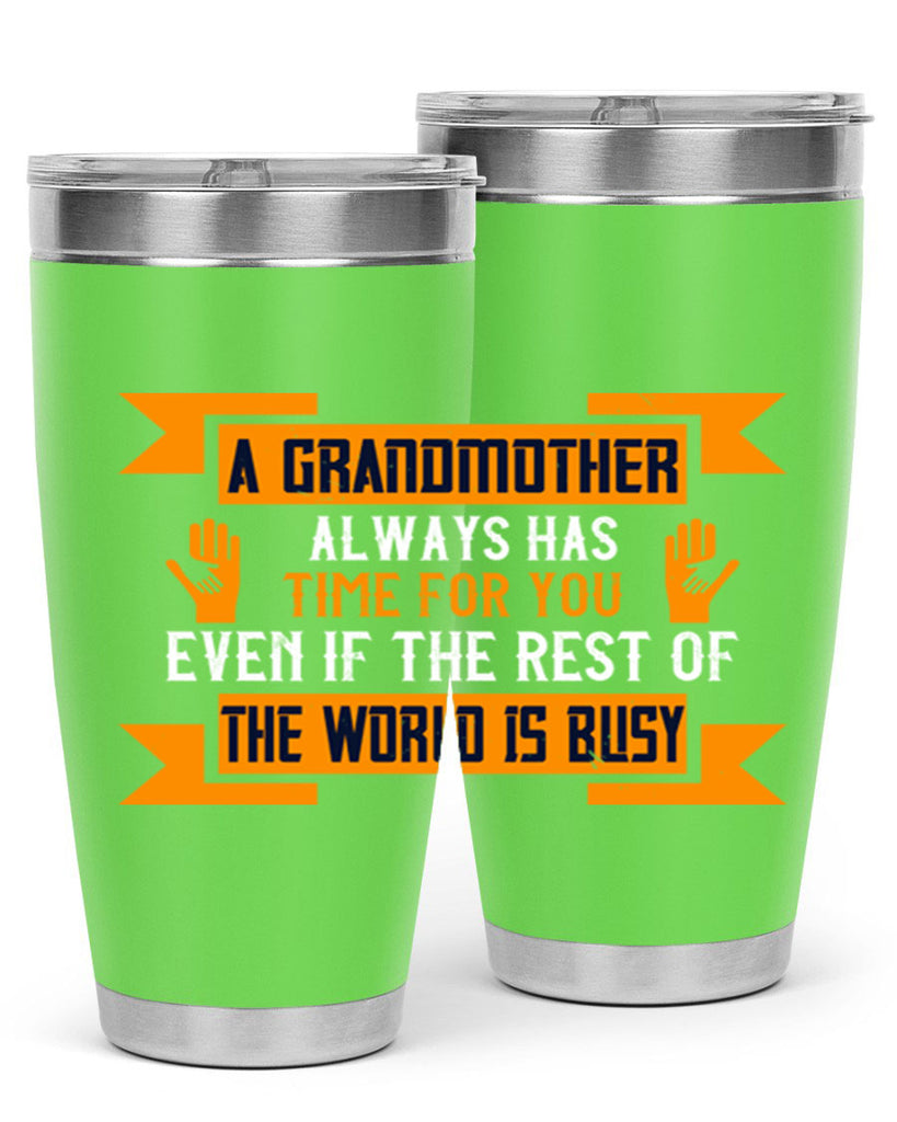 A grandmother always has time for you even if the rest of the world is busy 56#- grandma - nana- Tumbler