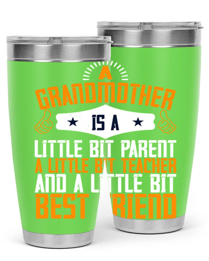 A grandmother is a little bit parent a little bit teacher and a little bit best friend 45#- grandma - nana- Tumbler