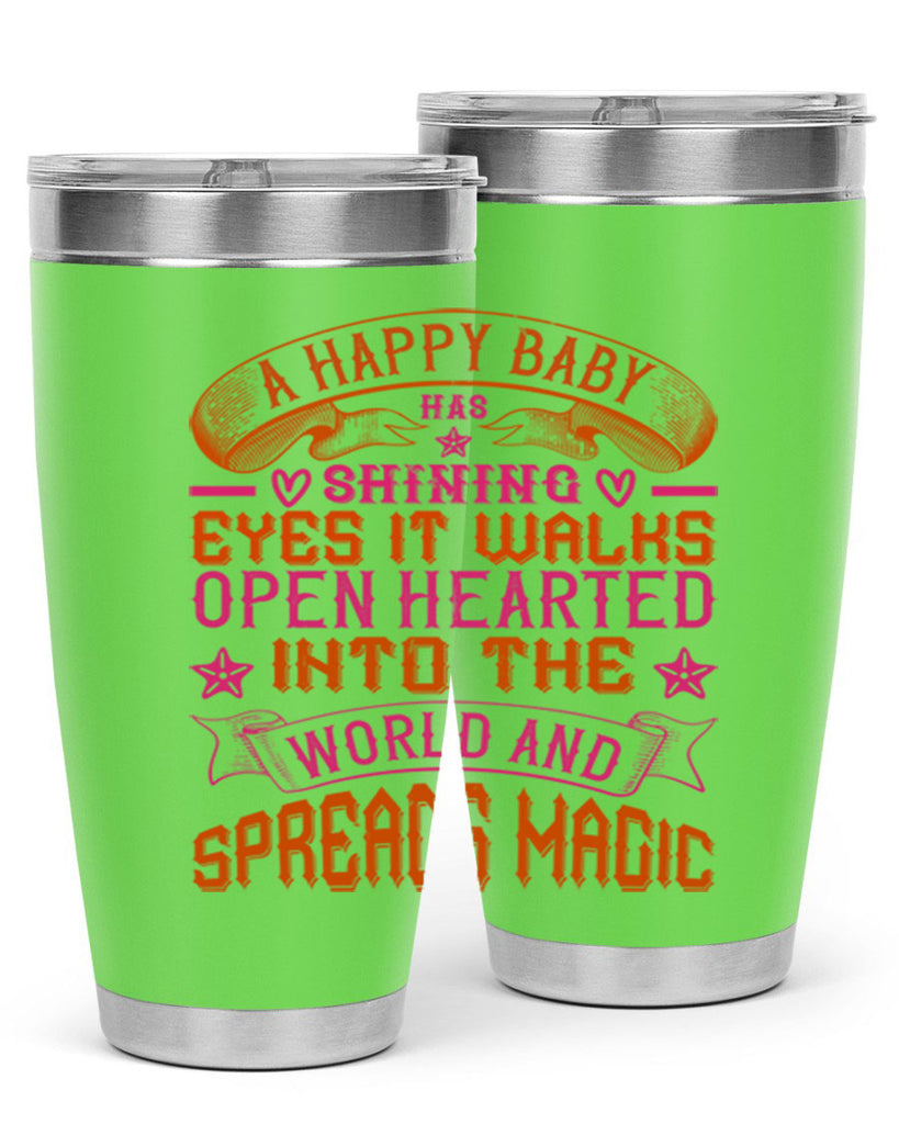 A happy baby has shining eyes It walks open hearted into the world and spreads magic Style 134#- baby- tumbler