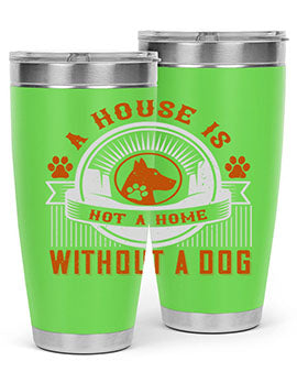 A house is not a home without a dog Style 220#- dog- Tumbler