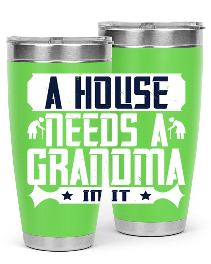 A house needs a grandma in it 94#- grandma - nana- Tumbler