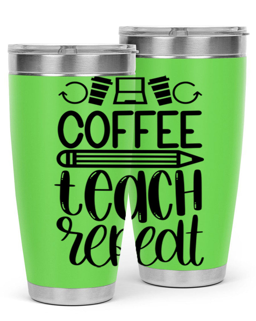 Coffee Teach Repeat Style 82#- teacher- tumbler
