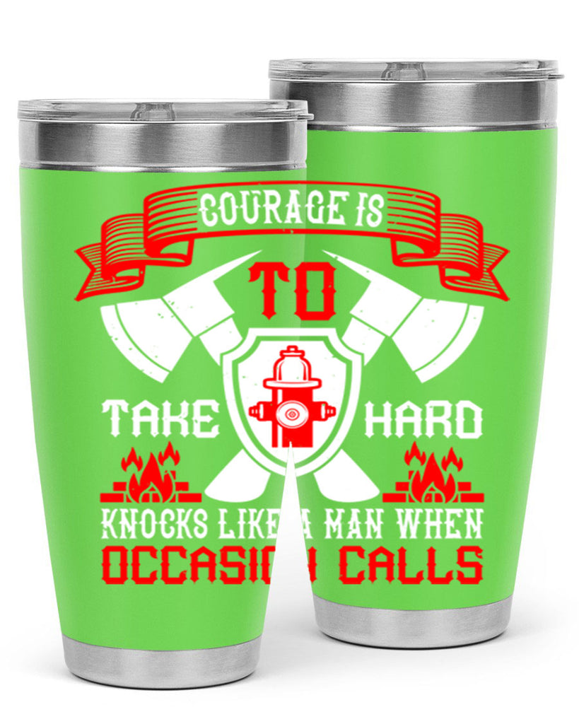 Courage is to take hard knocks like a man when occasion calls Style 86#- fire fighter- tumbler
