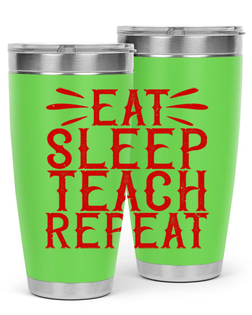 Eat Sleep Teach Repeat Style 106#- teacher- tumbler