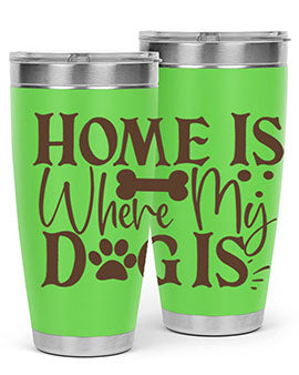 Home Is Where My Dog Is Style 86#- dog- Tumbler