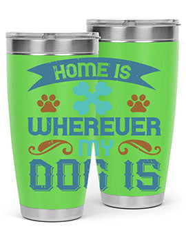 Home Is Wherever My Dog Is Style 197#- dog- Tumbler