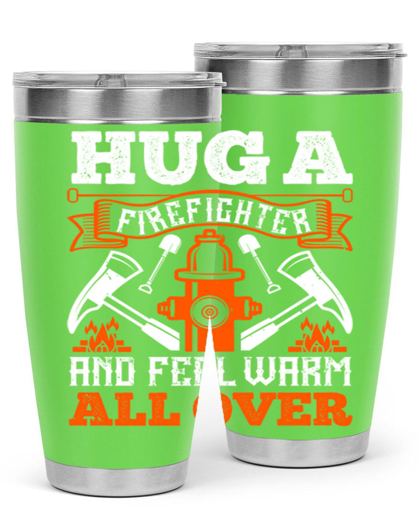 Hug a firefighter and feel warm all over Style 64#- fire fighter- tumbler