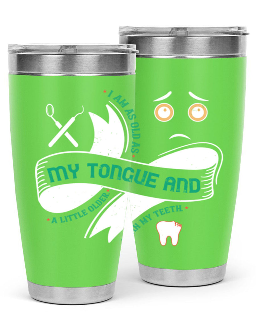 I am as old as my tongue and Style 37#- dentist- tumbler