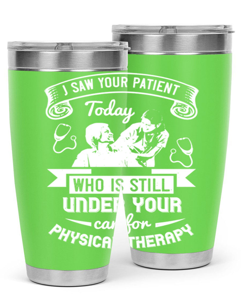 I saw your patient today who is still under our car for physical therapy Style 43#- medical- tumbler