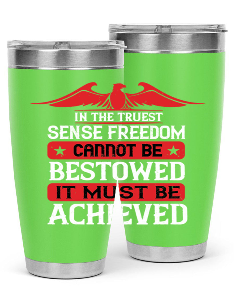 In the truest sense freedom cannot be bestowed it must be achieved Style 117#- Fourt Of July- Tumbler