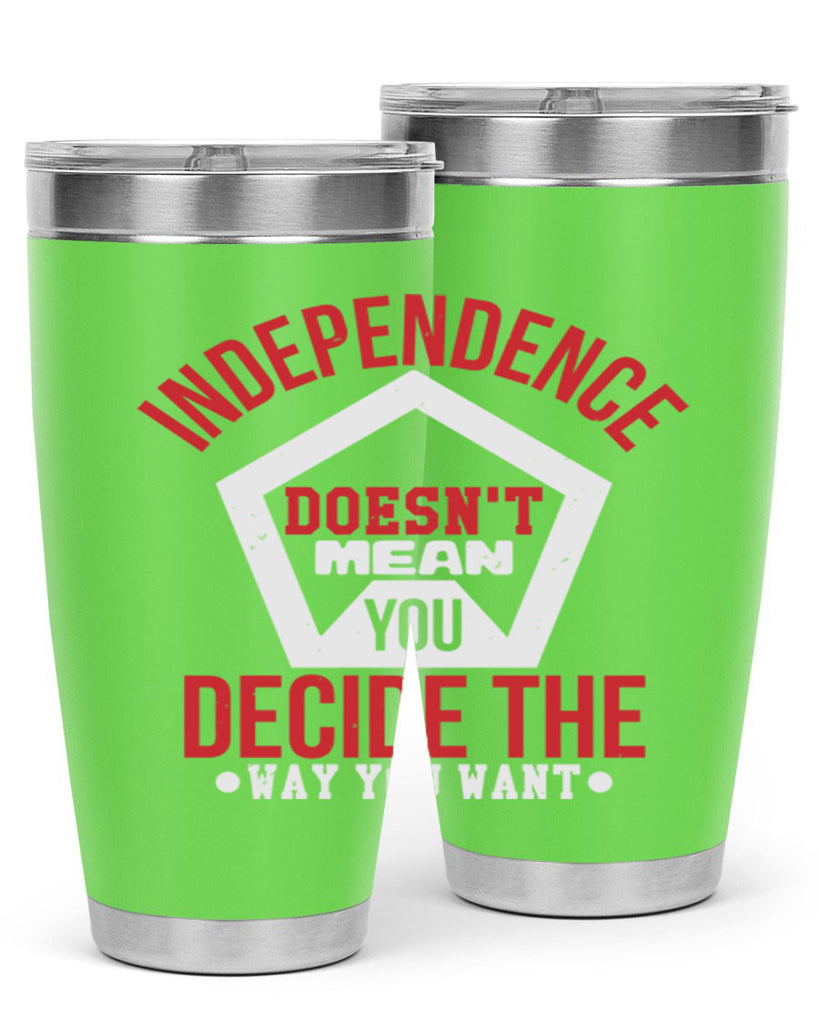 Independence doesnt mean you decide Style 22#- Fourt Of July- Tumbler