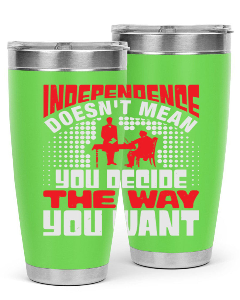 Independence doesnt mean you decide the way you want Style 21#- Fourt Of July- Tumbler