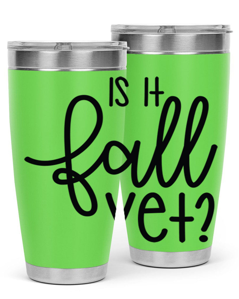 Is It Fall Yet 356#- fall- Tumbler