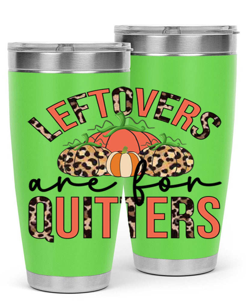 Leftovers are for quitters 395#- fall- Tumbler