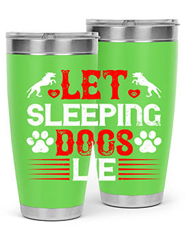 Let sleeping dogs lie Style 182#- dog- Tumbler