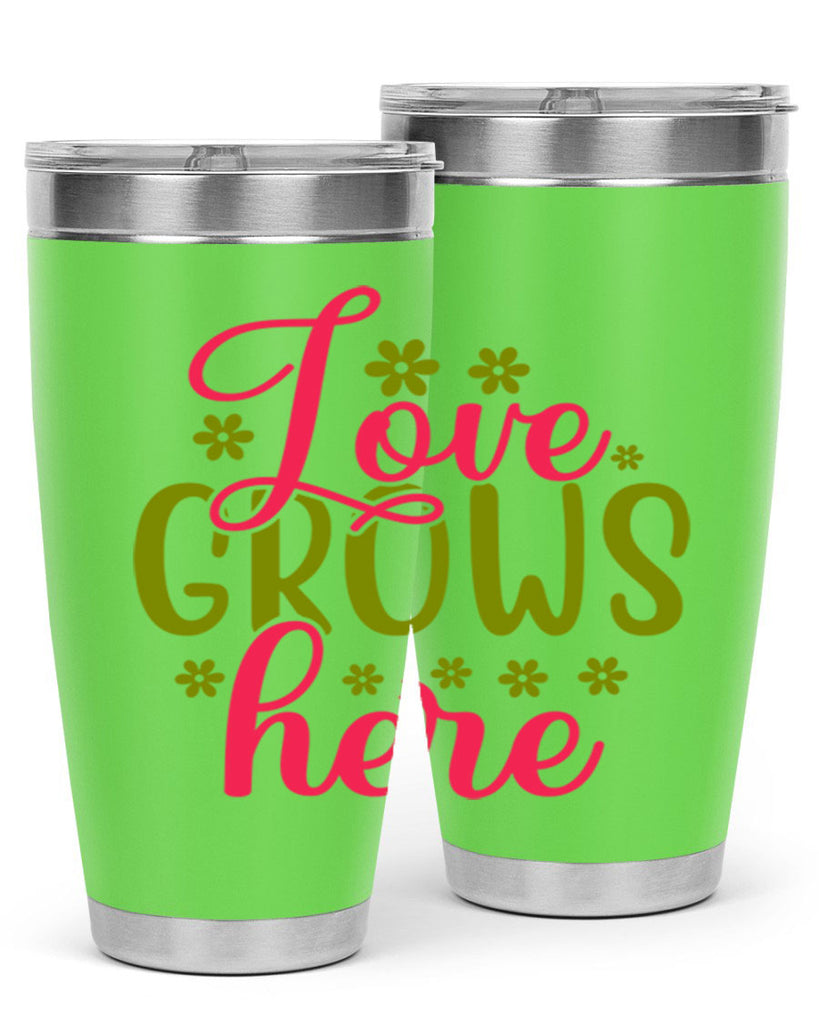 Love Grows Here 329#- spring- Tumbler