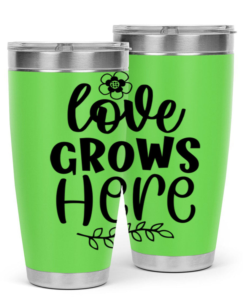 Love grows here  335#- spring- Tumbler