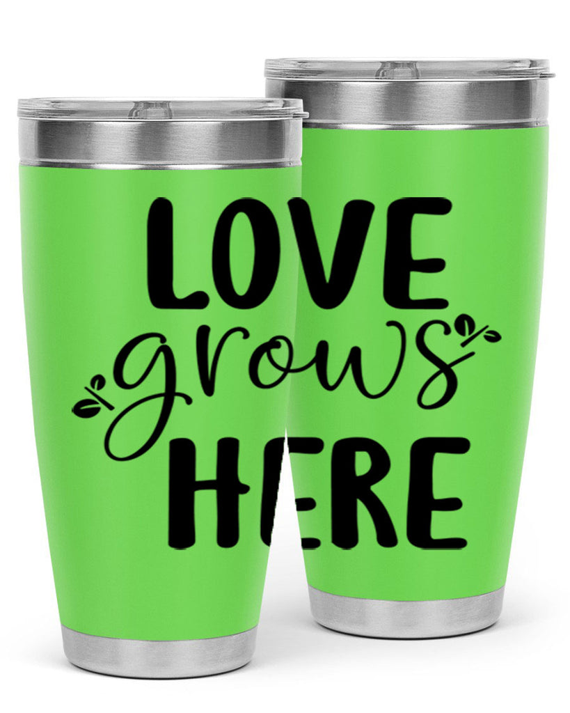Love grows here design  332#- spring- Tumbler