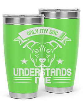 Only My Dog Understands me Style 151#- dog- Tumbler