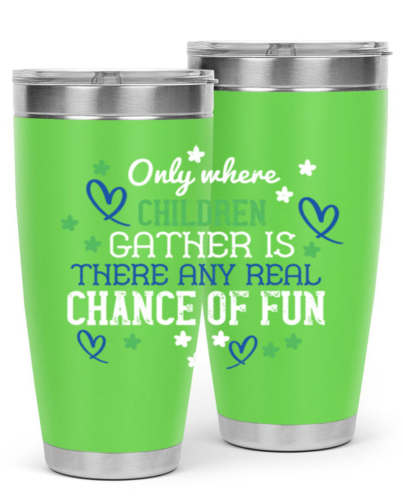 Only where children gather is there any real chance of fun Style 20#- baby- Tumbler
