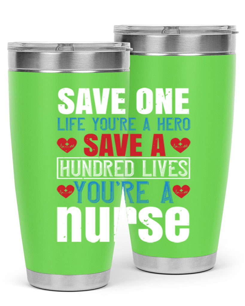 Save one life you’re a hero Save a hundred lives you’re a nurse Style 270#- nurse- tumbler