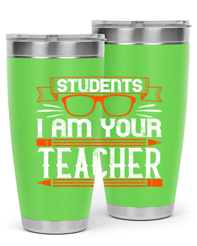 Students I am your teacher Style 20#- teacher- tumbler