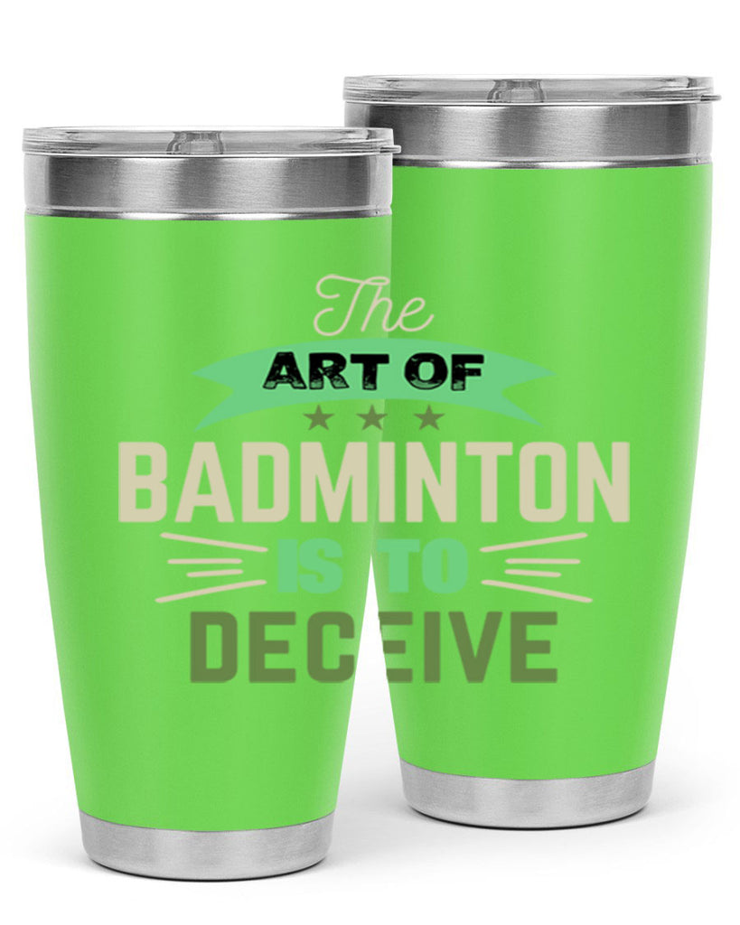 The art of BADMINTON IS TO deceive 219#- badminton- Tumbler