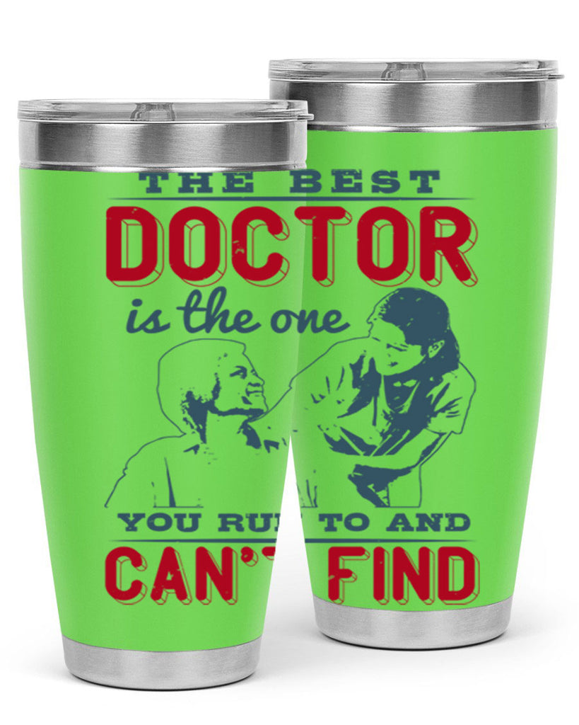 The best doctor is the one you run to and cant find Style 24#- medical- tumbler