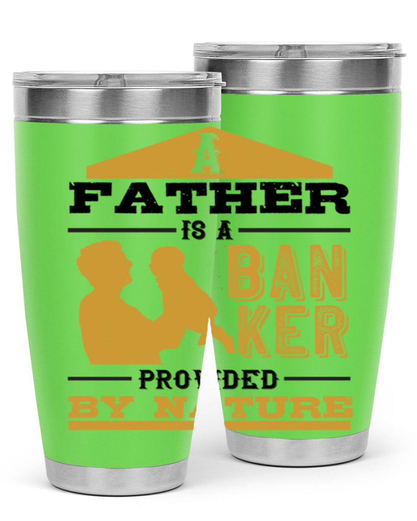 a father is a banker provided by nature 272#- fathers day- Tumbler