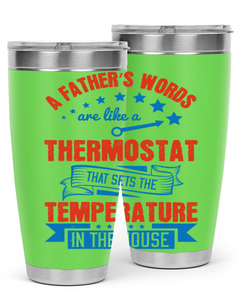 a father’s words are like a thermostat that sets the temperature in the house 233#- fathers day- Tumbler