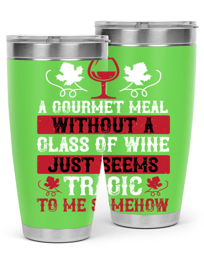 a gourmet meal without a glass of wine just seems 94#- wine- Tumbler
