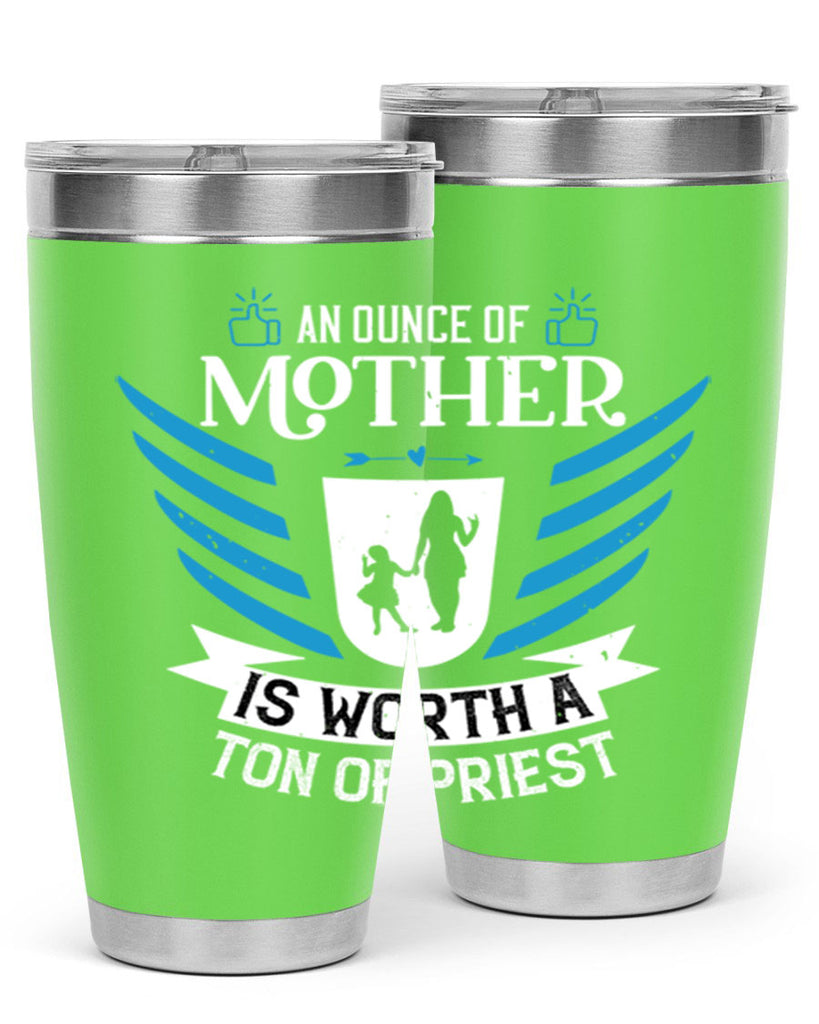 an ounce of mother is 92#- mothers day- Tumbler