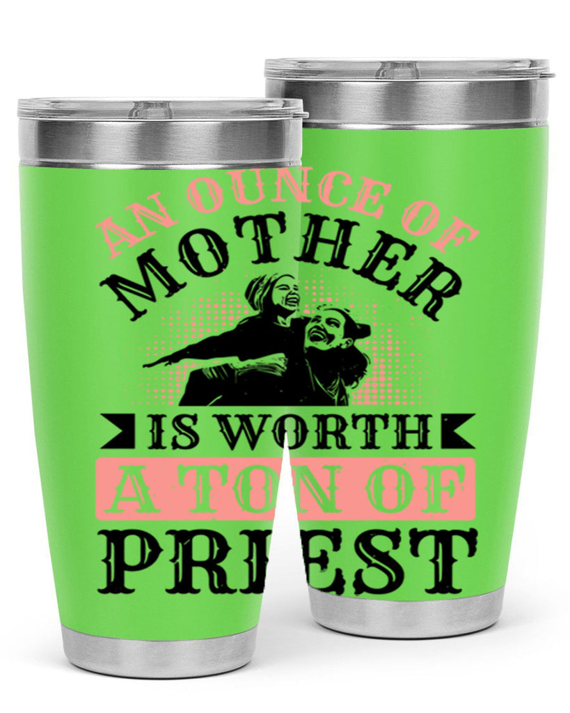 an ounce of mother is worth a ton of priest 1#- mothers day- Tumbler