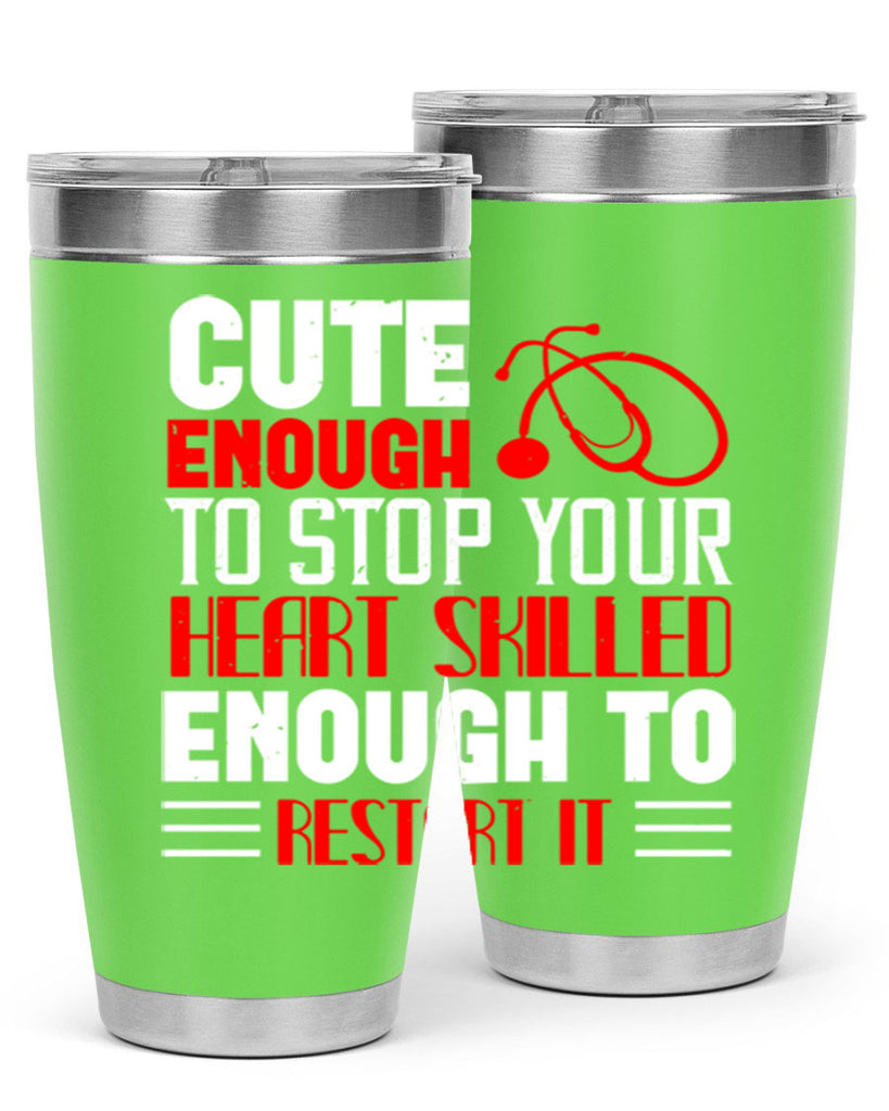 cute enough to stop your Style 236#- nurse- tumbler