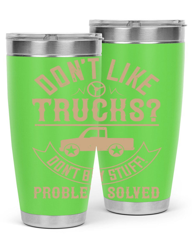 dont like truck dont buy stuff problem solved Style 6#- truck driver- tumbler