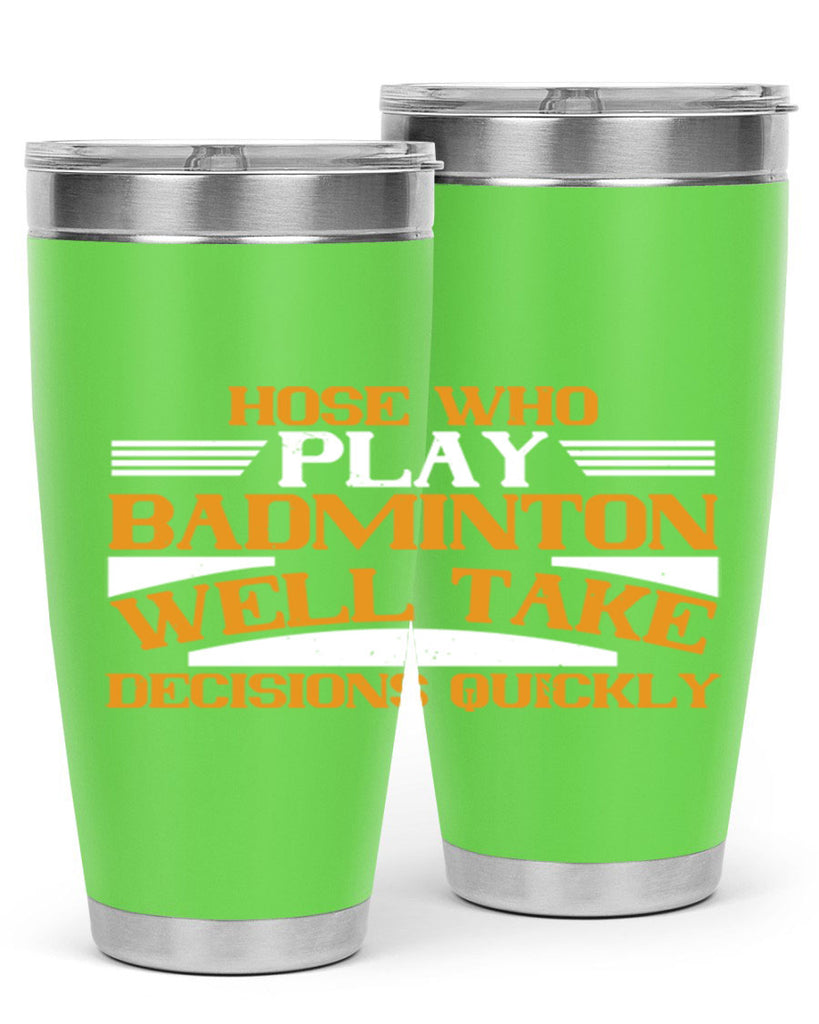 hose who play badminton well take decisions quickly 2219#- badminton- Tumbler