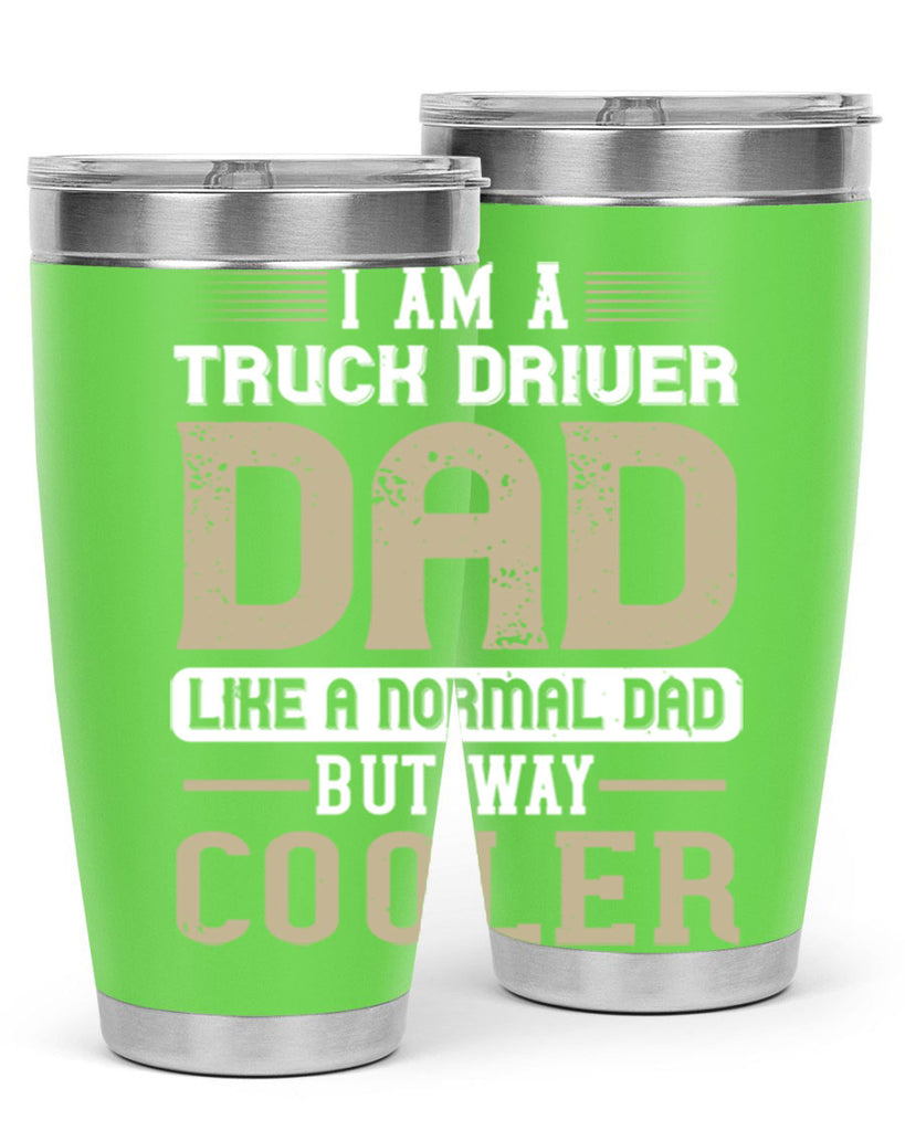 i am a truck driver dad like a normal dad but way cooler Style 48#- truck driver- tumbler