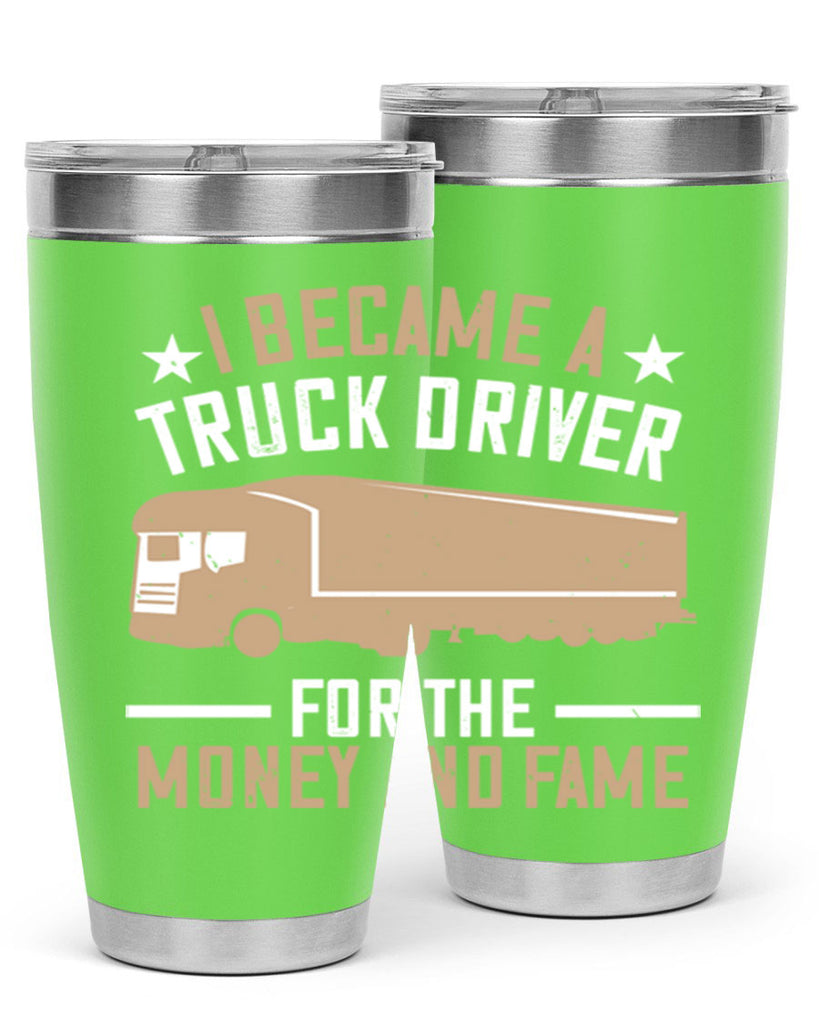 i became a truck driver for the money and fame Style 45#- truck driver- tumbler