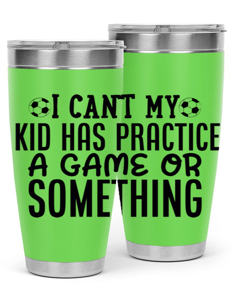 i cant my kid has practice a game or something 2283#- softball- Tumbler