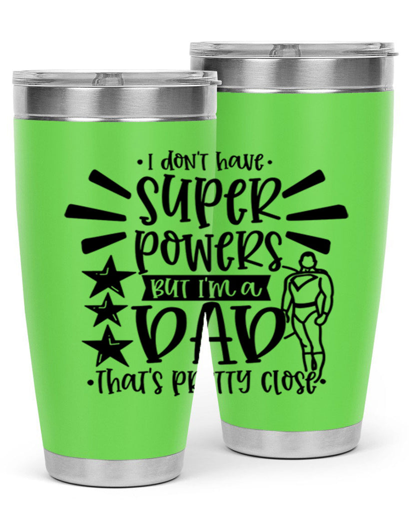 i dont have super powers but im a dad 45#- fathers day- Tumbler
