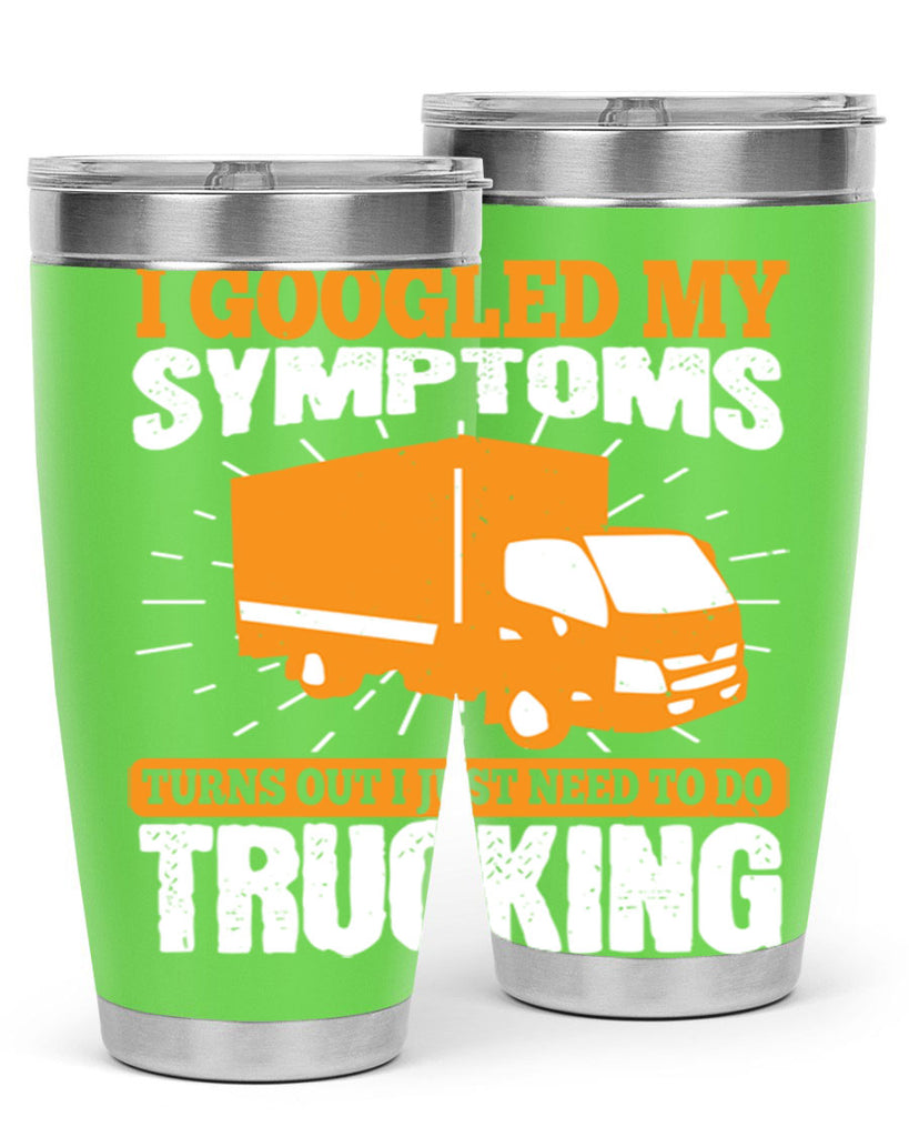 i googled my symptoms turns out i just need to do trucking Style 44#- truck driver- tumbler