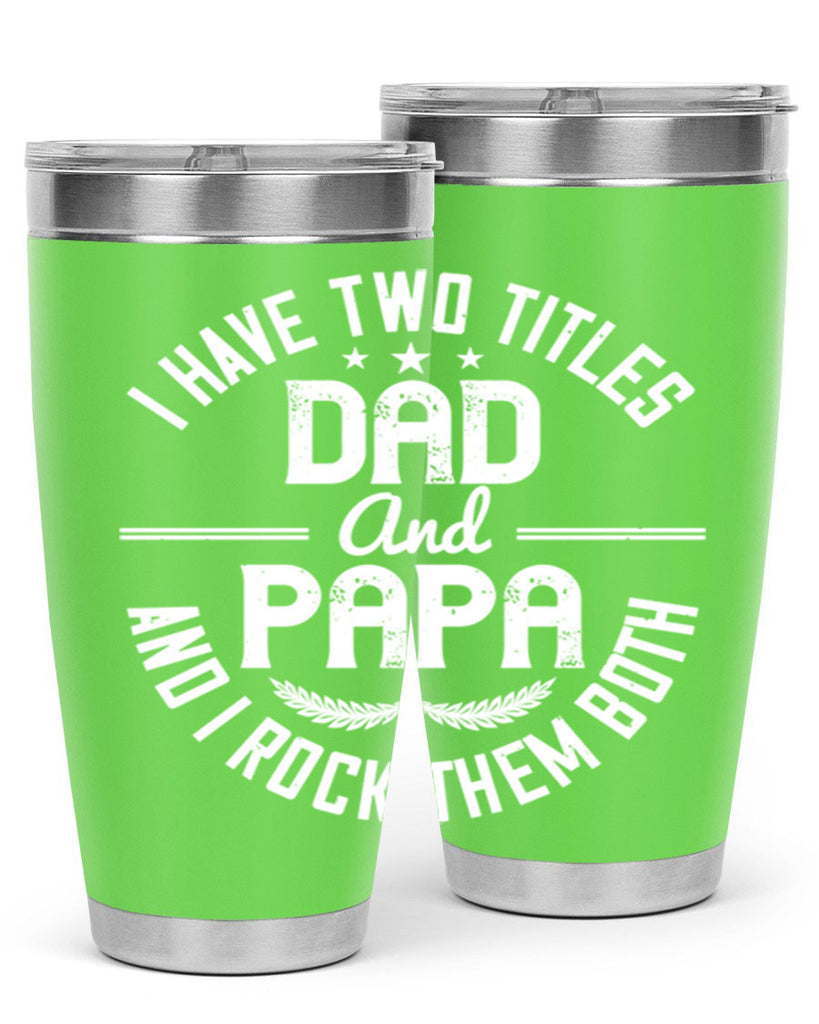 i have two titles dad and papa i rock them both 243#- fathers day- Tumbler