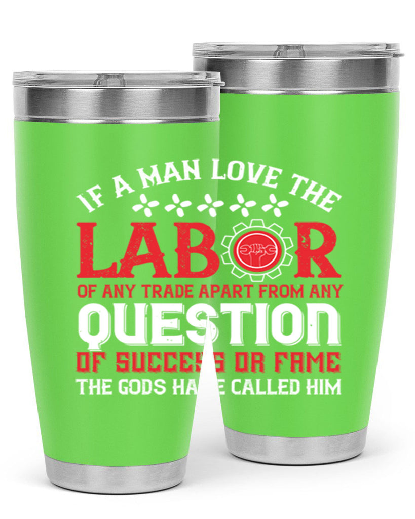 if a man love the labor of any trade apart from any question of success 36#- labor day- Tumbler