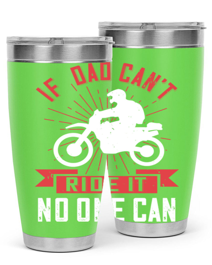 if dad cant ride it no one can 226#- fathers day- Tumbler
