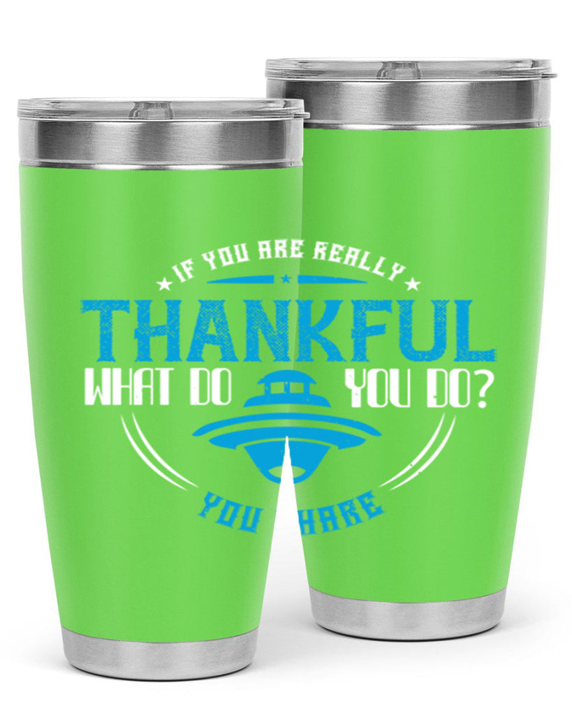 if you are really thankful what do you do you share 28#- thanksgiving- Tumbler