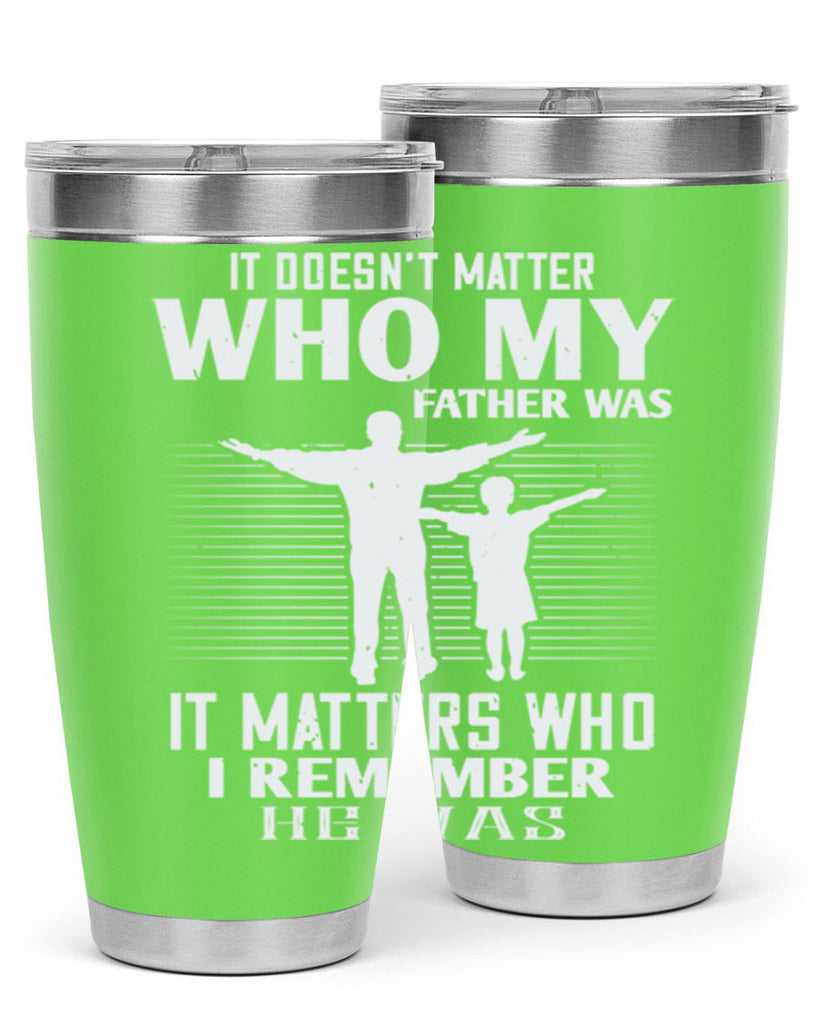 it doesn’t matter who 206#- fathers day- Tumbler
